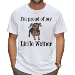 I Am Proud Of My Little Weiner Funny Wiener Dog Shirt