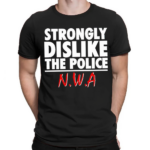 Strongly Dislike The Police Nwa Shirt