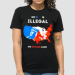 No One Is Illegal On Stolen Land Pain Shirt