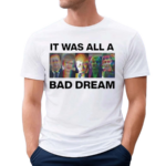 It Was All A Bad Dream Emma Kennedy Shirt