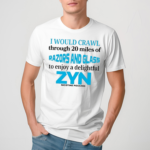 I Would Crawl Through 20 Miles Of Razors And Glass To Enjoy A Delightful Zyn Shirt