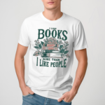I Like Books More Than I Like People Shirt