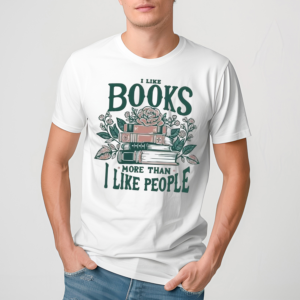 I Like Books More Than I Like People Shirt