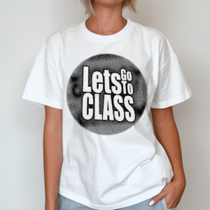 Lets Go To Class Shirt
