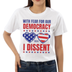 With Fear For Our Democracy I Dissent Glasses American Flag 2024 Shirt