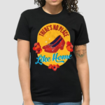 The Wizard Of Oz Shirt Theres No Place Like 2024 Shirt