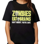 Zombies Eat Brains Don’t Worry You’re Safe Funny Meme Shirt