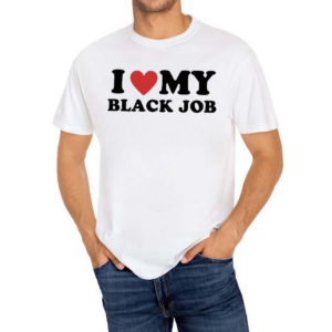 I Love My Black Job Text Shirt