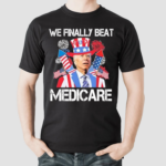 We Finally Beat Medicare Firework 4 Of July Shirt