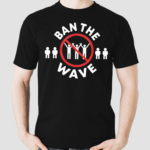 Ban The Wave Shirt