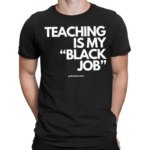 Alfreds Laundry Teaching Is My Black Job Shirt