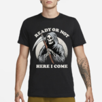 Ready Or Not Here I Come Death Skeleton Shirt