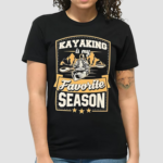 Kayaking Is My Favorite Season Shirt