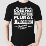 An Apostrophe Does Not Make That Word Plural I Promise Grammar Police Shirt