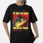 My Quest For Cheese Concludes in a Tradegy Rat Japanese Shirt