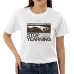 Connor Tomlinson There Is No Yearning Stop Yearning Shirt