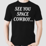 See You Space Cowboy 2024 Shirt