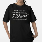 With Fear For Our Democracy I Dissent Justices Sotomayor Jackson And Kagan July 1 2024 Shirt