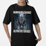 Punz Wearing Human By Chance Alpha By Choice Shirt