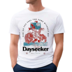 Dayseeker How Do You Feel Shirt