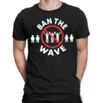 Ban The Wave Shirt