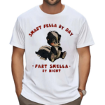 Smart Fella By Day Fart Smella By Night Skunk Shirt