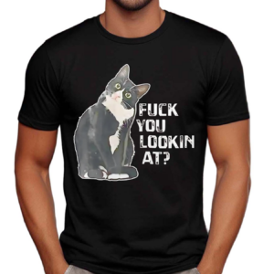 Black Cat F You Lookin At Shirt