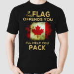 Canada Flag If This Flag Offends You I Will Help You Pack Shirt