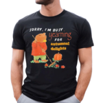 Jmcgg Sorry I Am Busy Yearning For Autumnal Delights Shirt