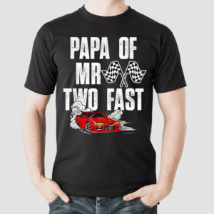 Papa Race Car Birthday Racing Car Mr Two Fast shirt