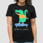 Gator Born To Shred Shirt