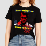 And Dont It Fell Good Shirt