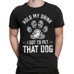 Hold My Drink I Got To Pet That Dog Retro Shirt