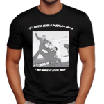 Lone Huntsman If I Gotta Slap A Pussy Ass Nigga I’m A Make It Look Sexy Shirt
