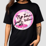 No Law Just Vibes Shirt