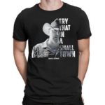 Jason Aldean The Country Legend Try That In A Small Town Signature shirt