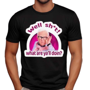 Well Shit What Are Yall Doin Shirt