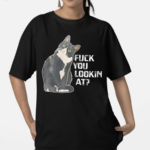 Black Cat F You Lookin At Shirt