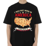 I Was Not Born In America America Was Born On My Land Native Map 2024 Shirt