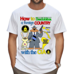 How To Destablize A Foreign Country With The Cia Shirt