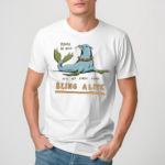 Please Be Nice Its My First Time Being Alive Shirt