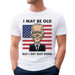 Seth Abramson I May Be Old But I Get Shit Done 2024 Shirt