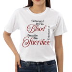 Redeemed By His Blood Saved By His Sacrifice Ephesians 1 7 Shirt