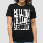 Million Trillions Fafillion shirt