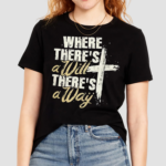 Where Theres A Will There’s A Way Shirt