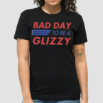 Bad Day To Be A Glizzy Funny Shirt