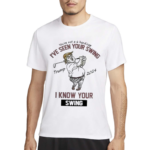 I’ve Seen Your Swing I Know Your Swing Golf Shirt