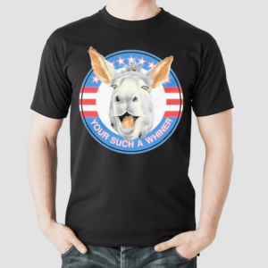 Donkey Your Such A Whiner 2024 Shirt