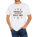 Insect Puns Bug Me Shirt