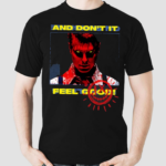 And Dont It Fell Good Shirt